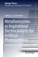 Metalloenzymes As Inspirational Electrocatalysts For Artificial Photosynthesis From Mechanism To Model Devices 1st Edition Andreas S J L Bachmeier Auth