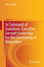 In Command Of Guardians Executive Servant Leadership For The Community Of Responders Eric J Russell Auth
