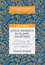 Stock Markets In Islamic Countries An Inquiry Into Volatility Efficiency And Integration 1st Edition Shaista Arshad Auth