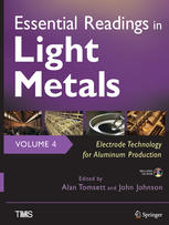 Essential Readings In Light Metals Volume 4 Electrode Technology For Aluminum Production 1st Edition Alan Tomsett