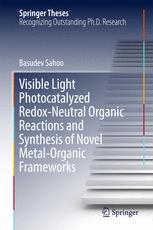 Visible Light Photocatalyzed Redoxneutral Organic Reactions And Synthesis Of Novel Metalorganic Frameworks 1st Edition Basudev Sahoo Auth