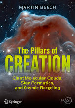 The Pillars Of Creation Giant Molecular Clouds Star Formation And Cosmic Recycling 1st Edition Martin Beech Auth