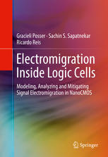 Electromigration Inside Logic Cells Modeling Analyzing And Mitigating Signal Electromigration In Nanocmos 1st Edition Gracieli Posser