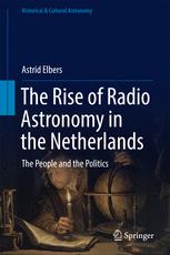 The Rise Of Radio Astronomy In The Netherlands The People And The Politics 1st Edition Astrid Elbers Auth