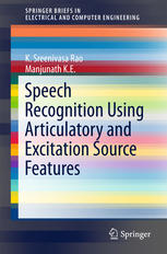 Speech Recognition Using Articulatory And Excitation Source Features 1st Edition K Sreenivasa Rao