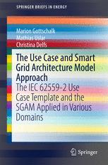 The Use Case And Smart Grid Architecture Model Approach The Iec 625592 Use Case Template And The Sgam Applied In Various Domains 1st Edition Marion Gottschalk
