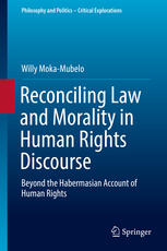 Reconciling Law And Morality In Human Rights Discourse Beyond The Habermasian Account Of Human Rights 1st Edition Willy Mokamubelo Auth