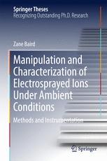 Manipulation And Characterization Of Electrosprayed Ions Under Ambient Conditions Methods And Instrumentation 1st Edition Zane Baird Auth