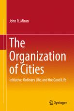 The Organization Of Cities Initiative Ordinary Life And The Good Life 1st Edition John R Miron Auth