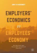 Employers Economics Versus Employees Economy How Adam Smiths Legacy Obscures Public Investment In The Private Sector 1st Edition John F M Mcdermott Auth