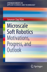 Microscale Soft Robotics Motivations Progress And Outlook 1st Edition Jaeyoun Jay Kim Auth