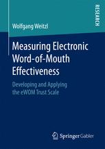 Measuring Electronic Wordofmouth Effectiveness Developing And Applying The Ewom Trust Scale 1st Edition Wolfgang Weitzl Auth