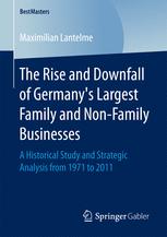 The Rise And Downfall Of Germanys Largest Family And Nonfamily Businesses A Historical Study And Strategic Analysis From 1971 To 2011 1st Edition Maximilian Lantelme Auth