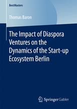 The Impact Of Diaspora Ventures On The Dynamics Of The Startup Ecosystem Berlin 1st Edition Thomas Baron