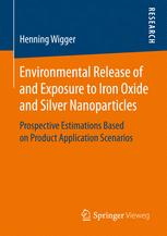 Environmental Release Of And Exposure To Iron Oxide And Silver Nanoparticles Prospective Estimations Based On Product Application Scenarios 1st Edition Henning Wigger Auth