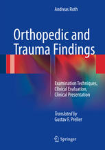 Orthopedic And Trauma Findings Examination Techniques Clinical Evaluation Clinical Presentation 1st Edition Andreas Roth Auth