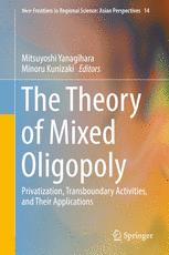 The Theory Of Mixed Oligopoly Privatization Transboundary Activities And Their Applications 1st Edition Mitsuyoshi Yanagihara