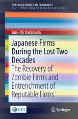 Japanese Firms During The Lost Two Decades The Recovery Of Zombie Firms And Entrenchment Of Reputable Firms 1st Edition Junichi Nakamura Auth
