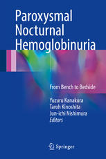 Paroxysmal Nocturnal Hemoglobinuria From Bench To Bedside 1st Edition Yuzuru Kanakura
