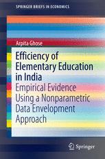 Efficiency Of Elementary Education In India Empirical Evidence Using A Nonparametric Data Envelopment Approach 1st Edition Arpita Ghose Auth