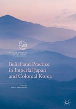 Belief And Practice In Imperial Japan And Colonial Korea 1st Edition Emily Anderson Eds