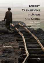 Energy Transitions In Japan And China Mine Closures Rail Developments And Energy Narratives 1st Edition Tai Wei Lim Auth