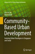 Communitybased Urban Development Evolving Urban Paradigms In Singapore And Seoul 1st Edition Im Sik Cho