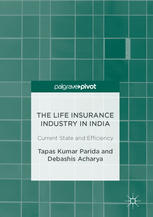The Life Insurance Industry In India Current State And Efficiency 1st Edition Tapas Kumar Parida