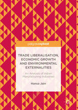 Trade Liberalisation Economic Growth And Environmental Externalities An Analysis Of Indian Manufacturing Industries 1st Edition Hansa Jain Auth