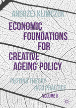 Economic Foundations For Creative Ageing Policy Volume Ii Putting Theory Into Practice 1st Edition Andrzej Klimczuk Auth