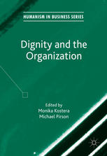 Dignity And The Organization 1st Edition Monika Kostera Michael Pirson Eds