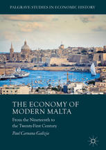 The Economy Of Modern Malta From The Nineteenth To The Twentyfirst Century 1st Edition Paul Caruana Galizia