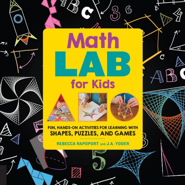 Math Lab For Kids Fun Handson Activities For Learning With Shapes Puzzles And Games Rebecca Rapoport