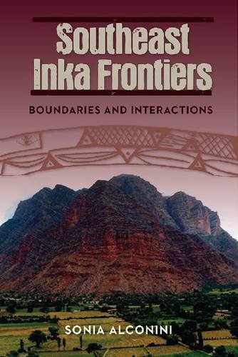 Southeast Inka Frontiers Boundaries And Interactions Sonia Alconini
