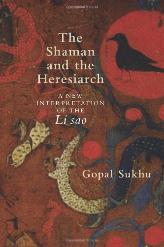 The Shaman And The Heresiarch A New Interpretation Of The Li Sao Gopal Sukhu