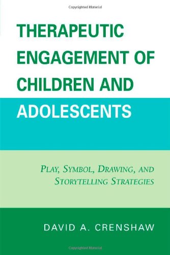 Therapeutic Engagement Of Children And Adolescents Play Symbol Drawing And Storytelling Strategies 1st Edition David A Crenshaw Phd