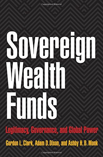 Sovereign Wealth Funds Legitimacy Governance And Global Power Gordon L Clark