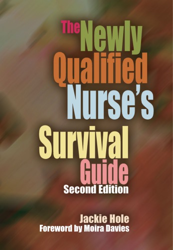 The Newly Qualified Nurses Survival Guide 2nd Ed Hole Jackie