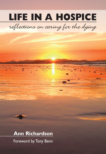 Life In A Hospice Reflections On Caring For The Dying Ann Richardson