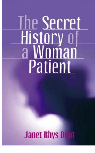 The Secret History Of A Woman Patient Janet Rhys Dent