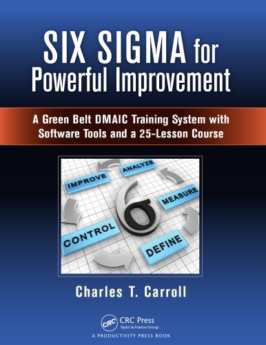 Six Sigma For Powerful Improvement A Green Belt Dmaic Training System With Software Tools And A 25lesson Course Carroll