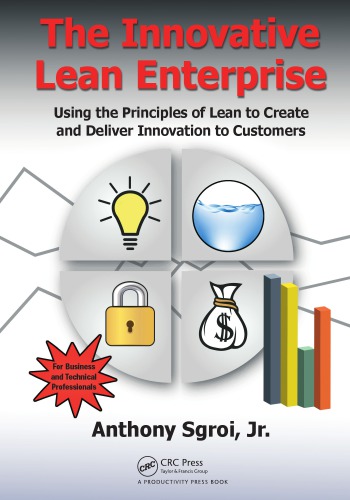 The Innovative Lean Enterprise Using The Principles Of Lean To Create And Deliver Innovation To Customers Sgroi