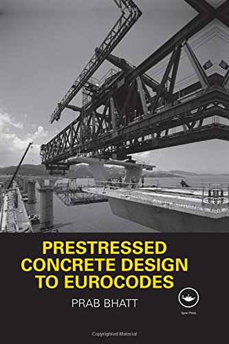 Prestressed Concrete Design To Eurocodes 1st Edition Bhatt Prab