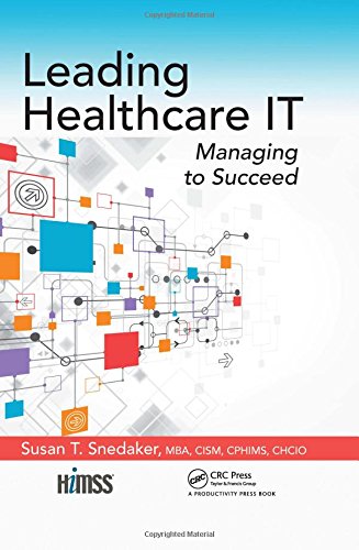 Leading Healthcare It Managing To Succeed 1st Edition Susan T Snedaker