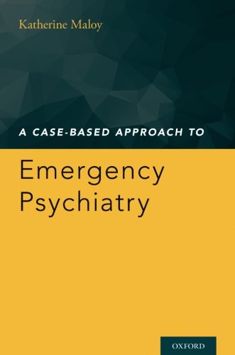 A Casebased Approach To Emergency Psychiatry 1st Edition Maloy