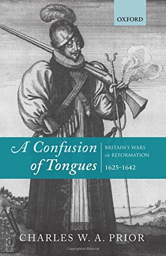 A Confusion Of Tongues Britains Wars Of Reformation 16251642 1st Edition Charles W A Prior