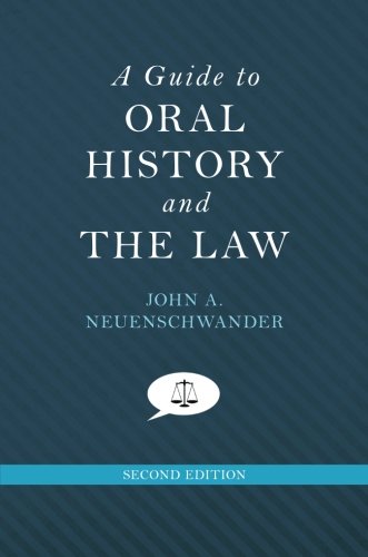Guide To Oral History And The Law 2nd Edition John A Neuenschwander