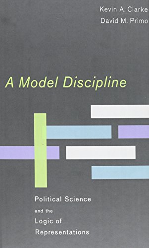 A Model Discipline Political Science And The Logic Of Representations 1st Edition Clarke