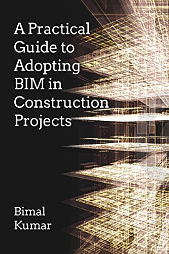 A Practical Guide To Adopting Bim In Construction Projects Prof Bimal Kumar