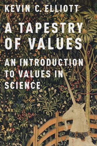 A Tapestry Of Values An Introduction To Values In Science 1st Edition Elliott